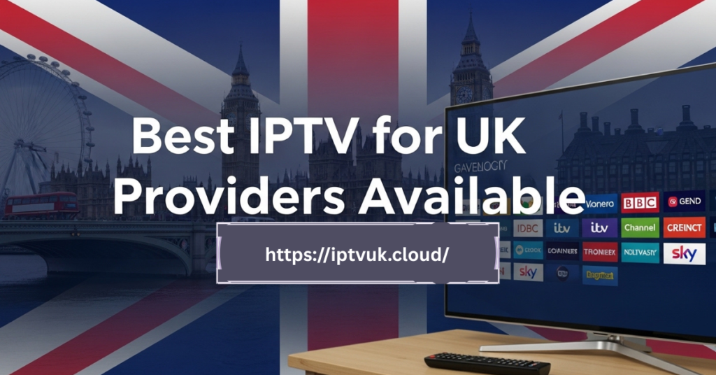 Best IPTV UK Providers
