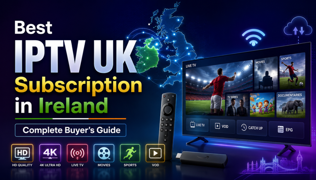 Best IPTV UK Subscription in Ireland