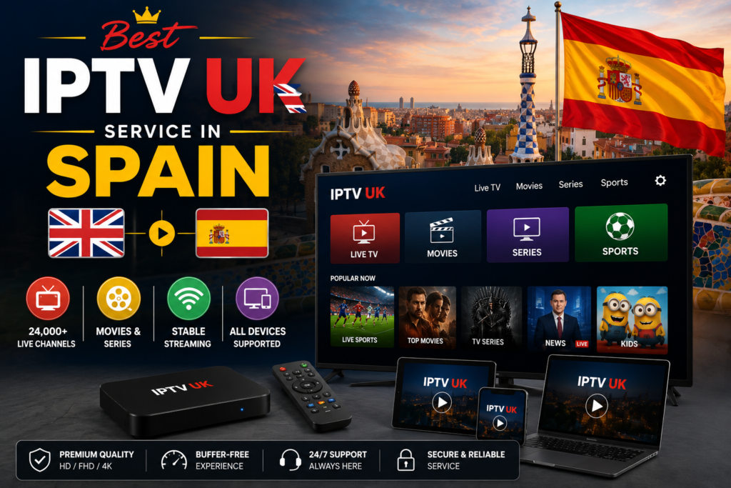 Best IPTV UK Service in Spain