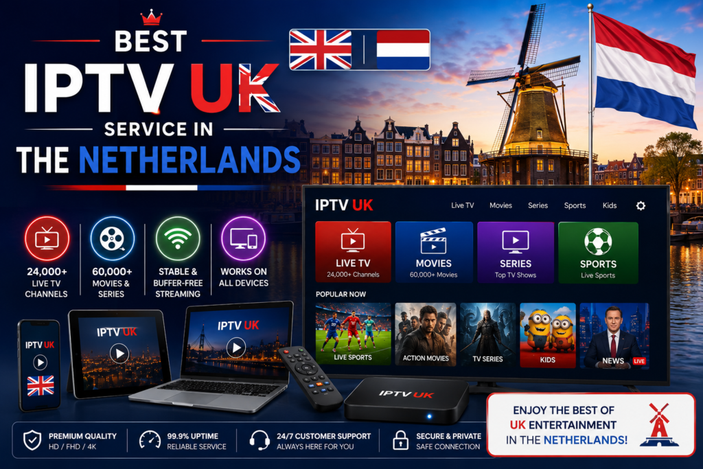 Best IPTV UK Service in the Netherlands